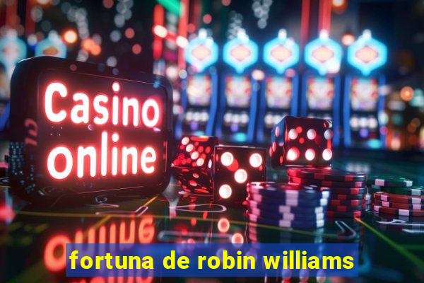 fortuna de robin williams